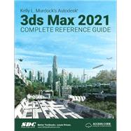 Autodesk 3ds Max 2021 Complete Reference Guide