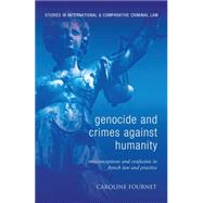 Genocide and Crimes Against Humanity Misconceptions and Confusion in French Law and Practice