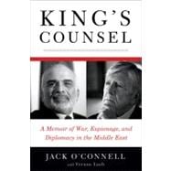King's Counsel A Memoir of War, Espionage, and Diplomacy in the Middle East