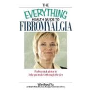 The Everything Health Guide to Fibromyalgia: Professional Advice to Help You Make It Through the Day