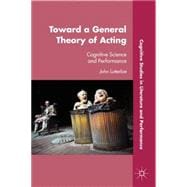 Toward a General Theory of Acting Cognitive Science and Performance