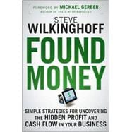 Found Money Simple Strategies for Uncovering the Hidden Profit and Cash Flow in Your Business