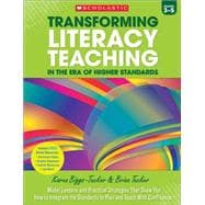 Transforming Literacy Teaching in the Era of Higher Standards: Grades 3-5 Model Lessons and Practical Strategies That Show You How to Integrate the Standards to Plan and Teach With Confidence