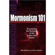 Mormonism 101 : Examining the Religion of the Latter-day Saints