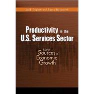 Productivity in the U.S. Services Sector New Sources of Economic Growth