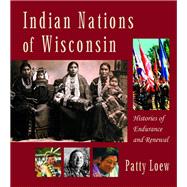 Indian Nations of Wisconsin : Histories of Endurance and Renewal