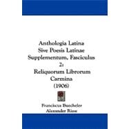 Anthologia Latina Sive Poesis Latinae Supplementum, Fasciculus : Reliquorum Librorum Carmina (1906)