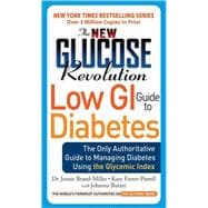 The New Glucose Revolution Low GI Guide to Diabetes The Only Authoritative Guide to Managing Diabetes Using the Glycemic Index