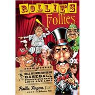 Rollie's Follies A Hall of Fame Revue of Lists and Lore, Stories and Stats from Baseball's Most Famous Moustache