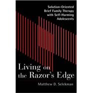 Living on the Razor's Edge: Solution-Oriented Brief Family Therapy With Self-Harming Adolescents