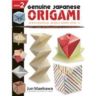 Genuine Japanese Origami, Book 2 34 Mathematical Models Based Upon (the square root of) 2