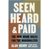 Seen, Heard, and Paid The New Work Rules for the Marginalized