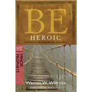 Be Heroic (Minor Prophets) Demonstrating Bravery by Your Walk