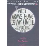 Neil Armstrong Is My Uncle & Other Lies Muscle Man McGinty Told Me: Library Edition