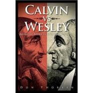 Calvin vs. Wesley: Bringing Belief in Line with Practice
