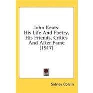 John Keats : His Life and Poetry, His Friends, Critics and after Fame (1917)