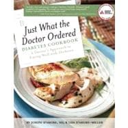 Just What the Doctor Ordered Diabetes Cookbook A Doctor's Approach to Eating Well with Diabetes