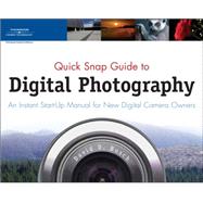 Quick Snap Guide to Digital Photography An Instant Start-Up Manual for New Digital Camera Owners