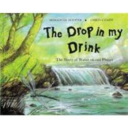 The Drop in My Drink The Story of Water on Our Planet