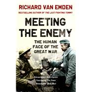 Meeting the Enemy The Human Face of the Great War