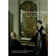 The Edwardian Sense; Art, Design, and Performance in Britain, 1901-1910