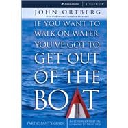 If You Want to Walk on Water, You've Got to Get Out of the Boat Participant's Guide