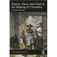 Region, Race, and Class in the Making of Colombia