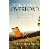 Overcoming Overload Seven Ways to Find Rest in Your Chaotic World