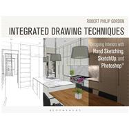 Integrated Drawing Techniques Designing Interiors With Hand Sketching, SketchUp, and Photoshop