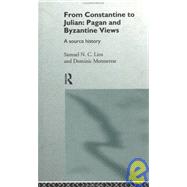 From Constantine to Julian: Pagan and Byzantine Views: A Source History