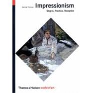 Impressionism: Origins, Practice, Reception (World of Art)