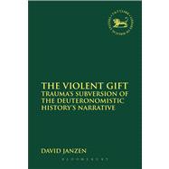 The Violent Gift Trauma's Subversion of the Deuteronomistic History's Narrative