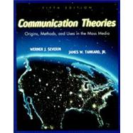 Communication Theories Origins, Methods and Uses in the Mass Media