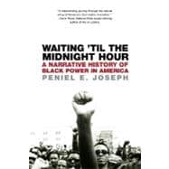 Waiting 'Til the Midnight Hour A Narrative History of Black Power in America