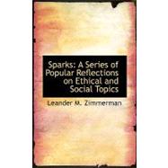 Sparks : A Series of Popular Reflections on Ethical and Social Topics