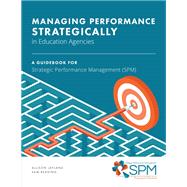 Managing Performance Strategically in Education Agencies: A Guidebook for Strategic Performance Management (SPM)