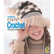 Family Circle Easy Crochet : 50 Fashion and Home Projects