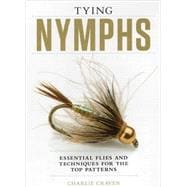 Tying Nymphs Essential Flies and Techniques for the Top Patterns