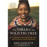 The Girls in the Wild Fig Tree How I Fought to Save Myself, My Sister, and Thousands of Girls Worldwide