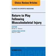 Return to Play Following Musculoskeletal Injury, an Issue of Clinics in Sports Medicine