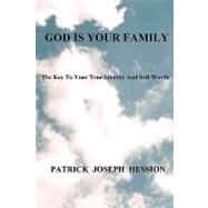 God Is Your Family : The Key to Your True Identity and Self Worth