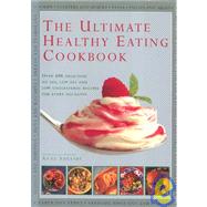 The Ultimate Healthy Eating Cookbook: Over 400 Delicious No Fat, Low Fat, and Low Cholesterol Recipes for Every Occasion