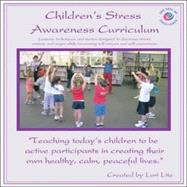 Children's Stress Awareness Curriculum : Lessons, Techniques and Stories Designed to Decrease Stress, Anxiety and Anger While Increasing Self-Esteem and Self-Awareness