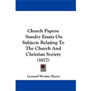 Church Papers : Sundry Essays on Subjects Relating to the Church and Christian Society (1877)