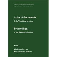 Actes et documents de la Vingtième session / Proceedings of the Twentieth Session Tome I - Matières diverses/Miscellanous matters