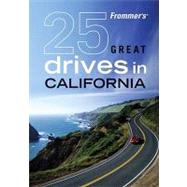 Frommer's<sup>? </sup> 25 Great Drives in California, 1st Edition