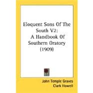 Eloquent Sons of the South V2 : A Handbook of Southern Oratory (1909)