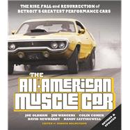 The All-American Muscle Car The Rise, Fall and Resurrection of Detroit's Greatest Performance Cars - Revised & Updated