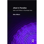 Jihad in Paradise: Islam and Politics in Southeast Asia: Islam and Politics in Southeast Asia