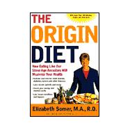 The Origin Diet How Eating Like Our Stone Age Ancestors Will Help You Live Longer, Feel Healthier, and Lose Weight
